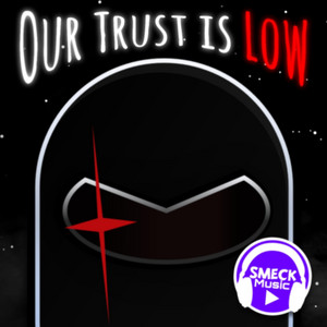Our Trust is Low by SmeckMusic