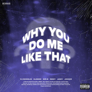 Why you do me like that? by PJ Scoolio, djoezz, Sir-B, Remy, Jamy, Jinnzz