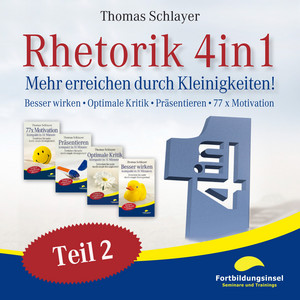 Rhetorik 4in1 - Teil 2 (Mehr erreichen durch Kleinigkeiten / Besser wirken, Optimale Kritik, Präsentieren, 77 X Motivation)