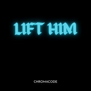 Lift Him - Speed up by CHROMACODE