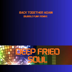 Back Together Again - BubbleFunk Remix by Deep Fried Soul