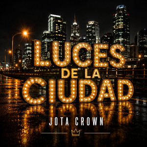 LUCES DE LA CIUDAD by JOTA CROWN