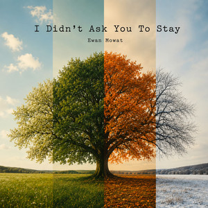 I Didn't Ask You to Stay by Ewan Mowat