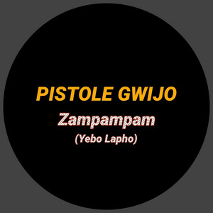 Zampampam (Yebo Lapho) by Pistole Gwijo