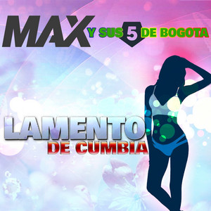 Max y Sus 5 De Bogota - Lamento de Cumbia