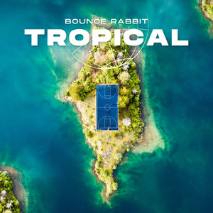 Tropical by Bounce Rabbit