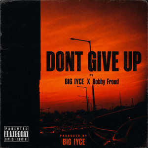 Don’t Give Up by BIG IYCE, Bobby Froud