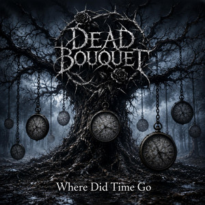 Where did time go by Dead Bouquet