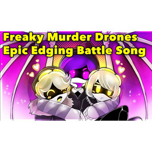 Freaky Murder Drones Epic Edging Battle Song - song and lyrics by