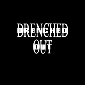 DRENCHED OUT by Day!, crxzy