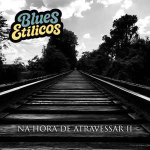 Na Hora de Atravessar II by Blues Etílicos