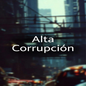 Alta Corrupción - Special Versión by Arkanis Kael