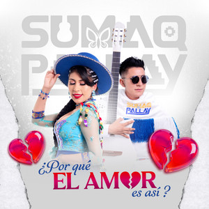 SUMAQ PALLAY - ¿Porqué el amor es así?