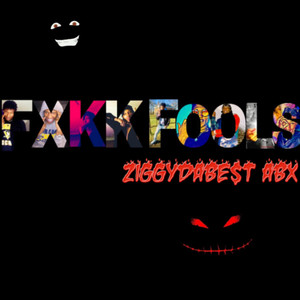 Fxkk Fools by ZiggyDaBe$t ABX