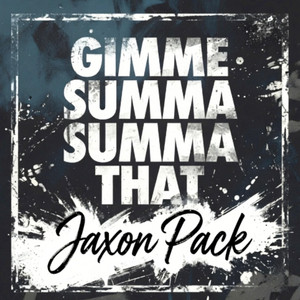 Gimme Summa Summa That by Jaxon Pack