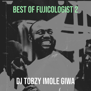 Best of Fujicologist B by DJ TOBZY IMOLE GIWA, Dj Tobzy Beat, FUJICOLOGIST