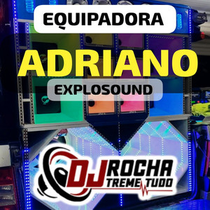Equipadora Adriano Explosound by Dj RoChA TrEmE TuDo