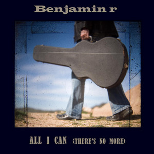 All I Can (There's No More) by Benjamin R