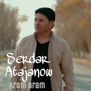 Serdar Atajanow - Aram aram