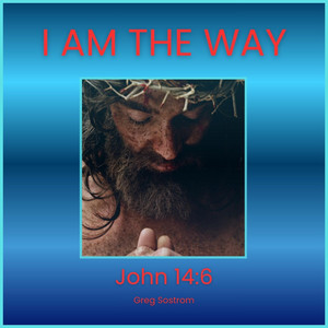I Am The Way by Greg Sostrom
