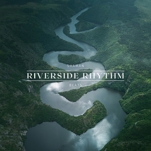 Riverside Rhythm by Shaman Beats