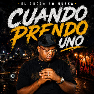 Cuando Prendo Uno by El Choco No Mueka