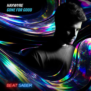 Gone For Good by Haywyre, Beat Saber