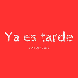 Ya es tarde by ClanBoy