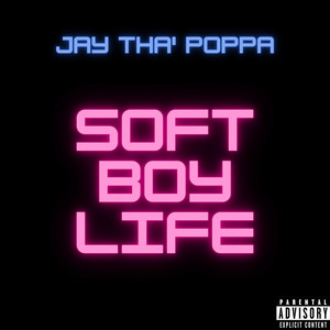 SOFT BOY LIFE by Jay Tha' Poppa