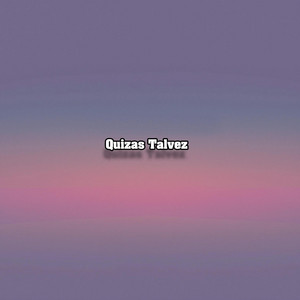 Quizas Talvez by kawzoo