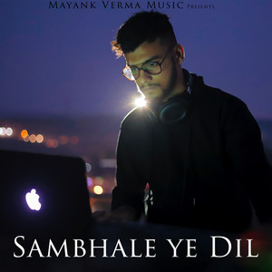 Mayank Verma Music - Sambhale Ye Dil (feat. Martand)