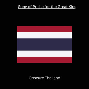 Obscure Thailand - Song of Praise for the Great King