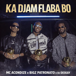 Ka Djam Flaba Bo by Mc Acondize, DJ Deekay, BigZ Patronato