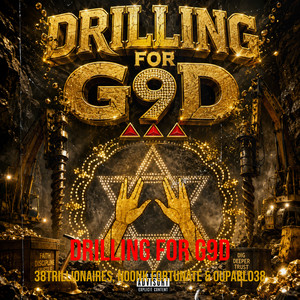 Drilling for G9d by 38trillionaires, Noonk Fortunate, OUpablo38