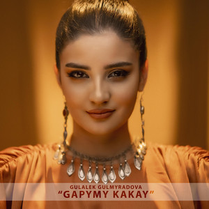 Gülälek Gulmyradowa - Gapymy Kakay