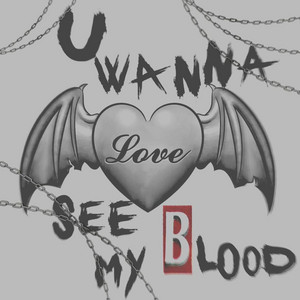 U wanna see my blood by Lit goth b