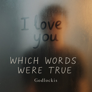 Which Words Were True by Godlockis