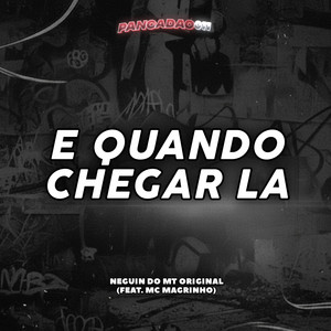 E QUANDO CHEGAR LA (feat. Mc Magrinho)