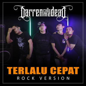 Terlalu Cepat - Rock Version by Darren Calls Me Dead