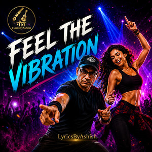 Feel the Vibration by LyricsByAshish