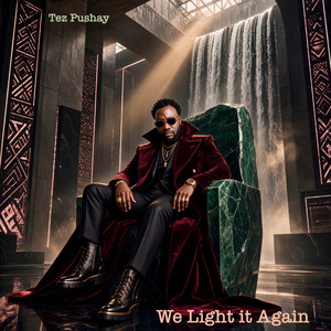 We Light It Again by Tez Pushay