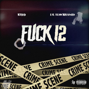 Fuck 12 by KiDD, Lil BlockRaised