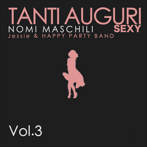 Tanti Auguri Sexy Nomi Maschili, Vol. 3 - Album by Jessie & Happy ...