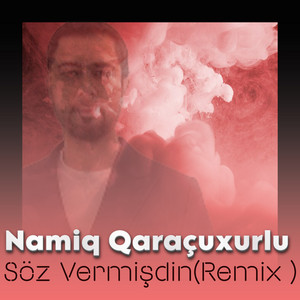 Namiq Qaraçuxurlu - Söz Vermişdin (Remix)