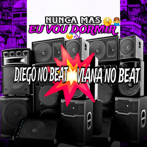 Viana No Beat & DIEGO NO BEAT - Nunca Mas Eu Vou Dormir
