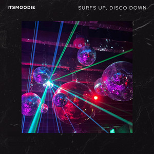 Itsmoodie — Surfs Up, Disco Down