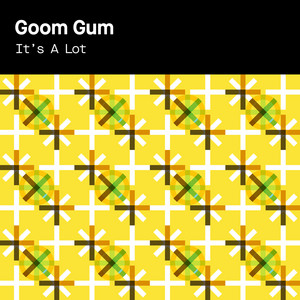Goom Gum - It's a Lot