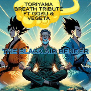 The Black Air Bender - Toriyama Breath tribute gokuxvegeta