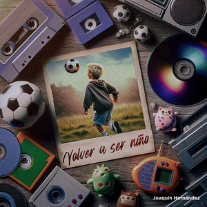 Volver a Ser Niño by Joaquín Hernández