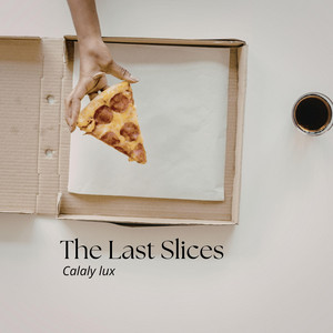 The Last Slices by Calaly lux